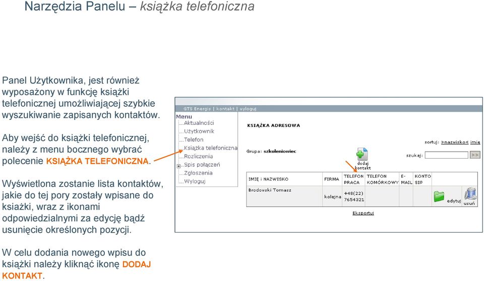 Aby wejść do książki telefonicznej, należy z menu bocznego wybrać polecenie KSIĄŻKA TELEFONICZNA.