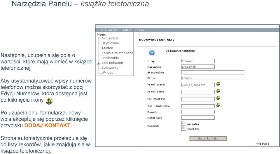 Aby usystematyzować wpisy numerów telefonów można skorzystać z opcji Edycji Numerów, która dostępna jest po