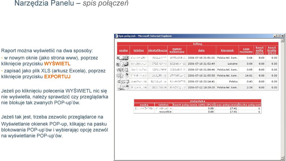 WYŚWIETL nic się nie wyświetla, należy sprawdzić czy przeglądarka nie blokuje tak zwanych POP-up ów.