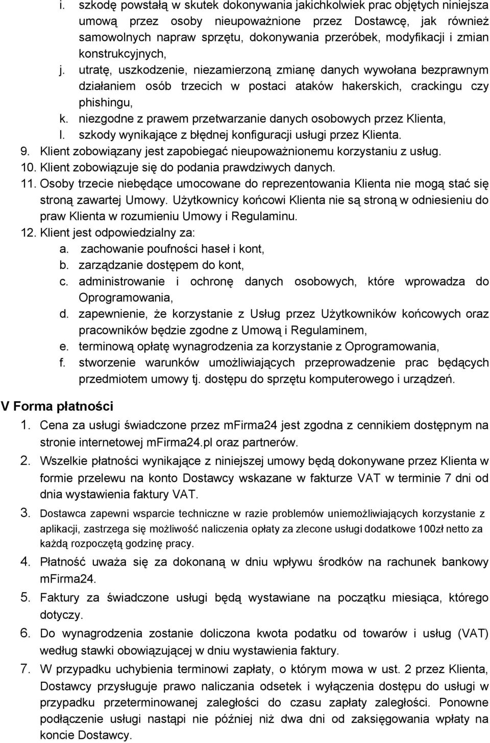 niezgodne z prawem przetwarzanie danych osobowych przez Klienta, l. szkody wynikające z błędnej konfiguracji usługi przez Klienta. 9.