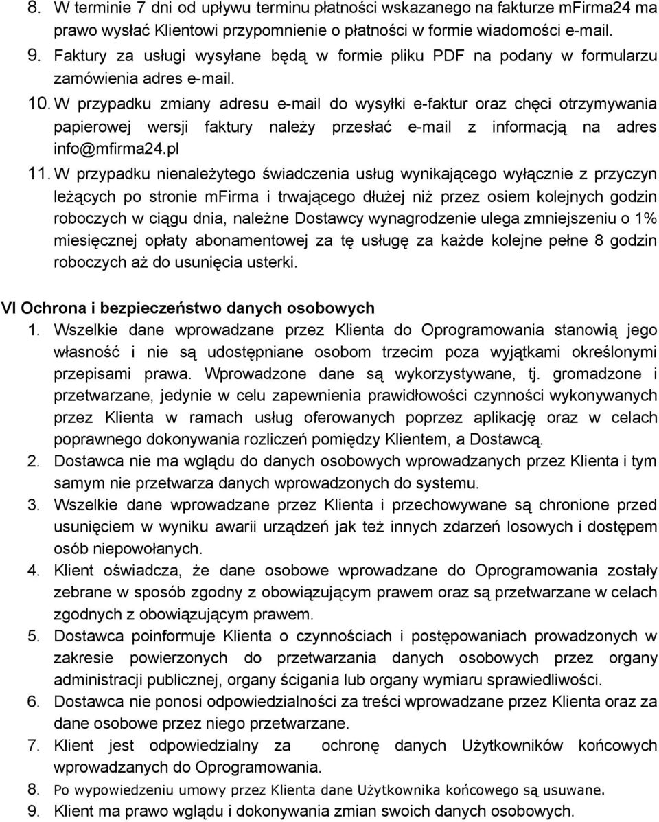 W przypadku zmiany adresu e mail do wysyłki e faktur oraz chęci otrzymywania papierowej wersji faktury należy przesłać e mail z informacją na adres info@mfirma24.pl 11.