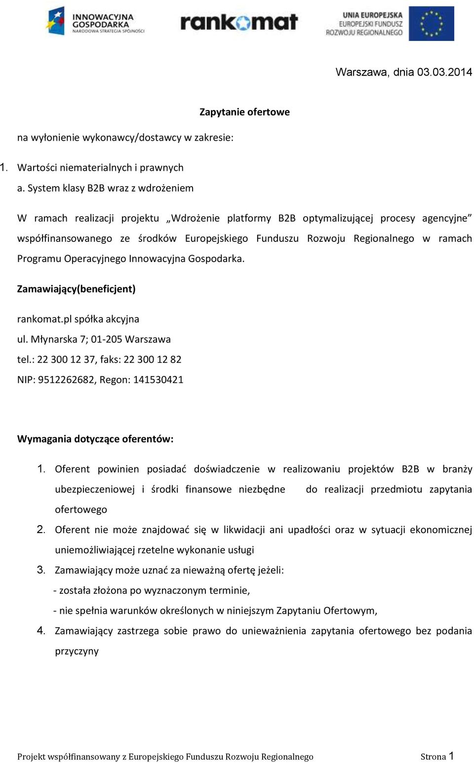 ramach Programu Operacyjnego Innowacyjna Gospodarka. Zamawiający(beneficjent) rankomat.pl spółka akcyjna ul. Młynarska 7; 01-205 Warszawa tel.