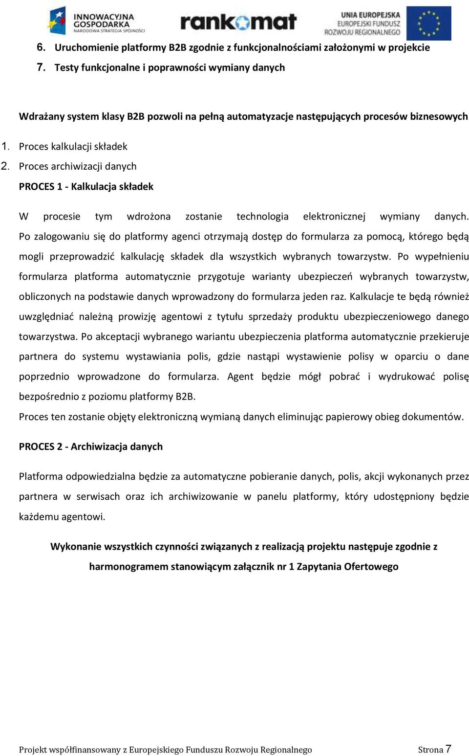 Proces archiwizacji danych PROCES 1 - Kalkulacja składek W procesie tym wdrożona zostanie technologia elektronicznej wymiany danych.