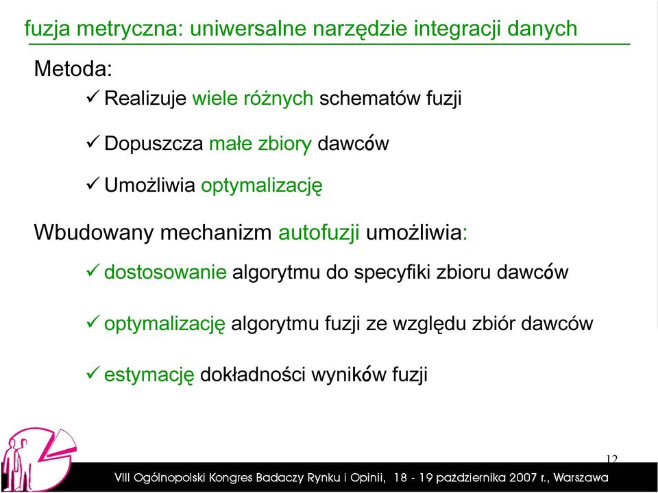 Wbudowany mechanizm autofuzji umożliwia: dostosowanie algorytmu do specyfiki zbioru