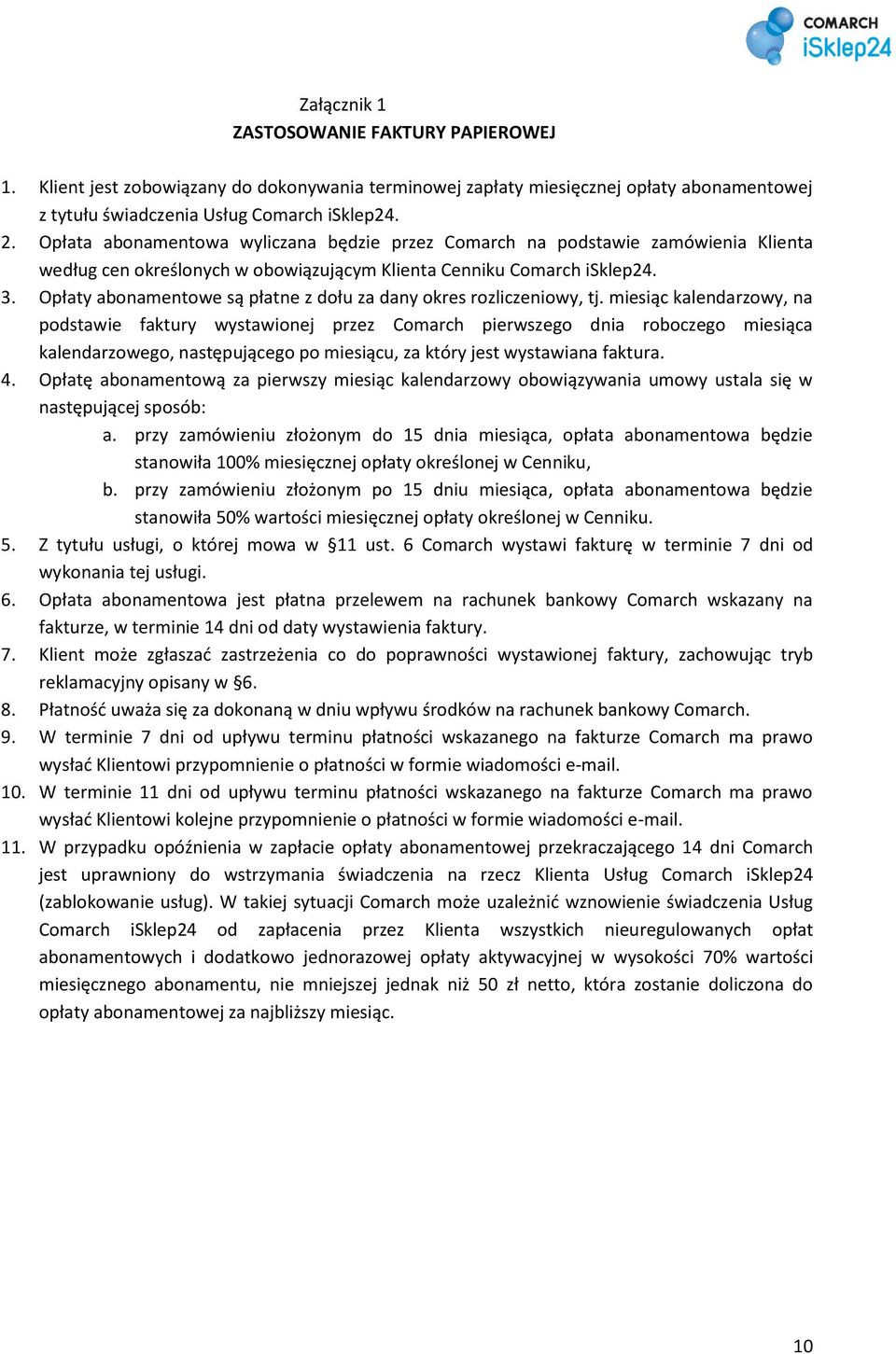 Opłaty abonamentowe są płatne z dołu za dany okres rozliczeniowy, tj.