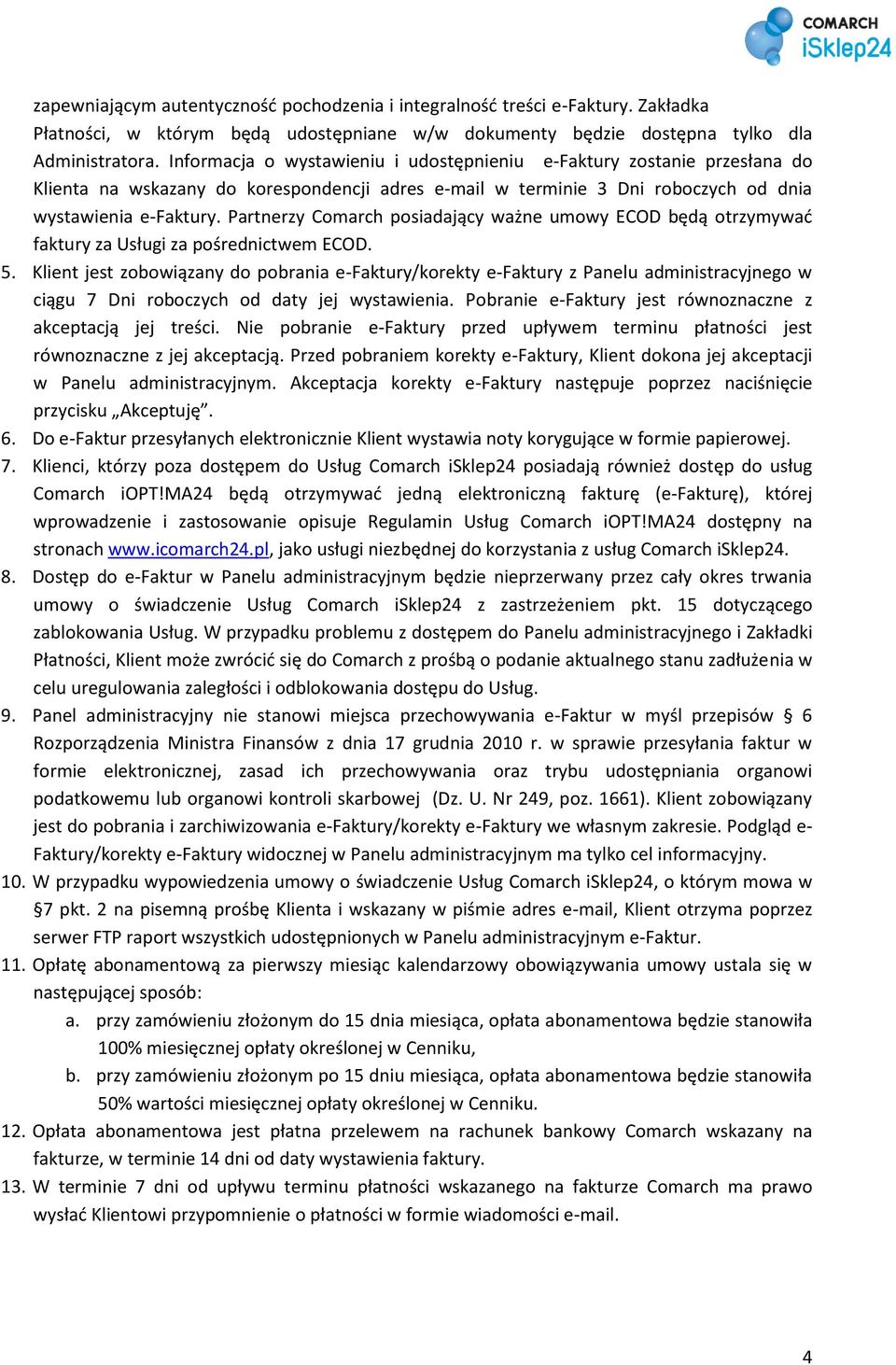 Partnerzy Comarch posiadający ważne umowy ECOD będą otrzymywad faktury za Usługi za pośrednictwem ECOD. 5.