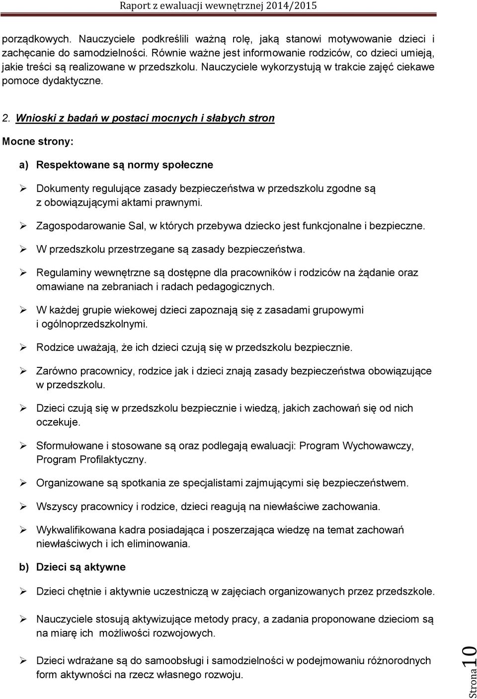 Wnioski z badań w postaci mocnych i słabych stron Mocne strony: Dokumenty regulujące zasady bezpieczeństwa w przedszkolu zgodne są z obowiązującymi aktami prawnymi.