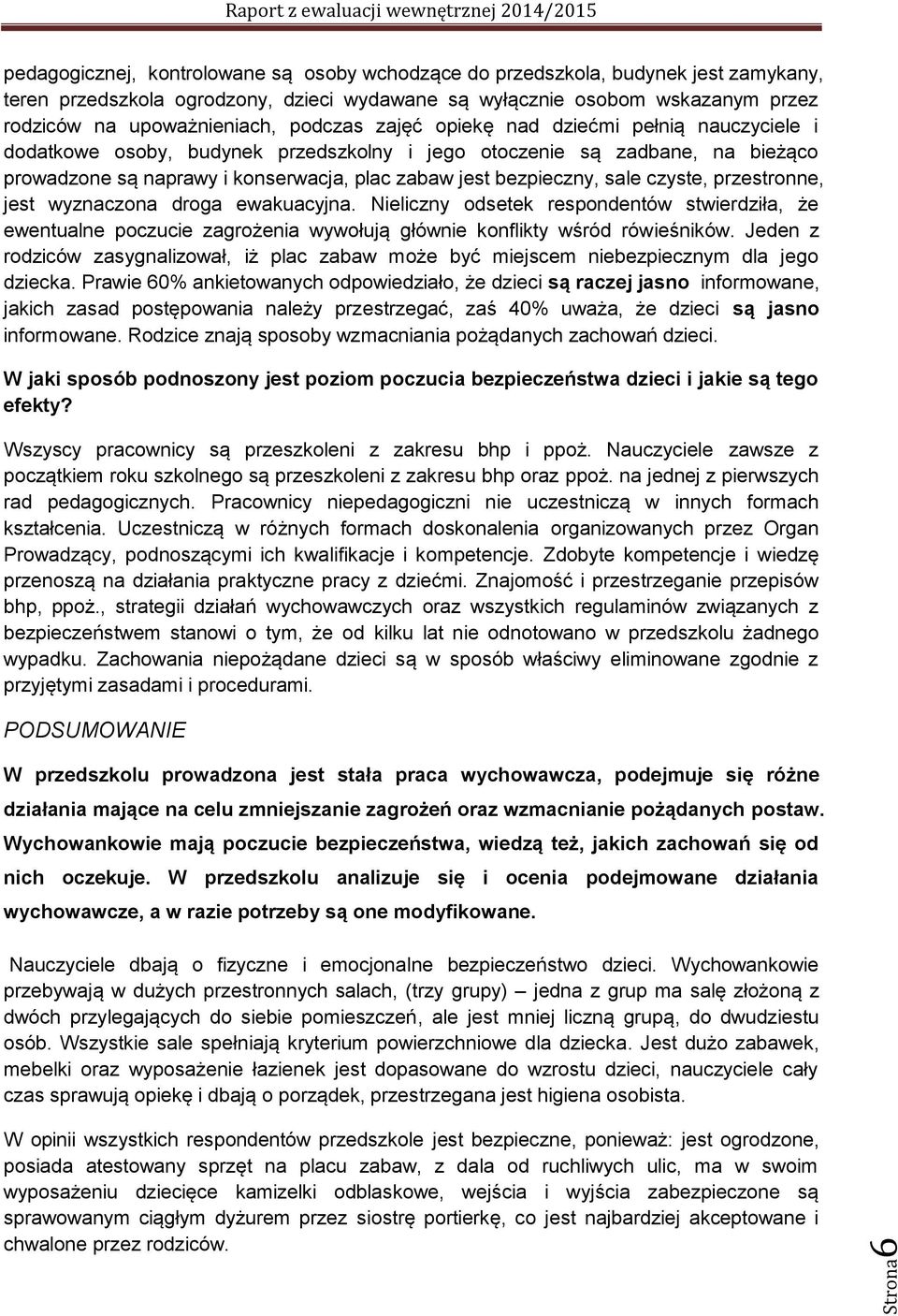 jest bezpieczny, sale czyste, przestronne, jest wyznaczona droga ewakuacyjna.