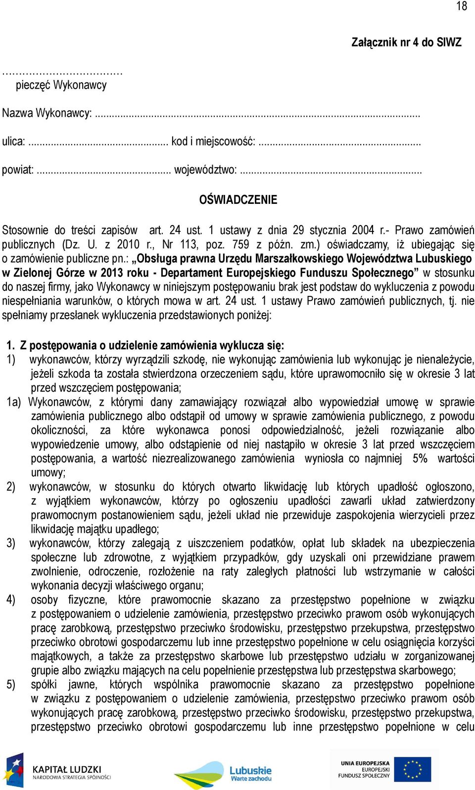 : Obsługa prawna Urzędu Marszałkowskiego Województwa Lubuskiego w Zielonej Górze w 2013 roku - Departament Europejskiego Funduszu Społecznego w stosunku do naszej firmy, jako Wykonawcy w niniejszym