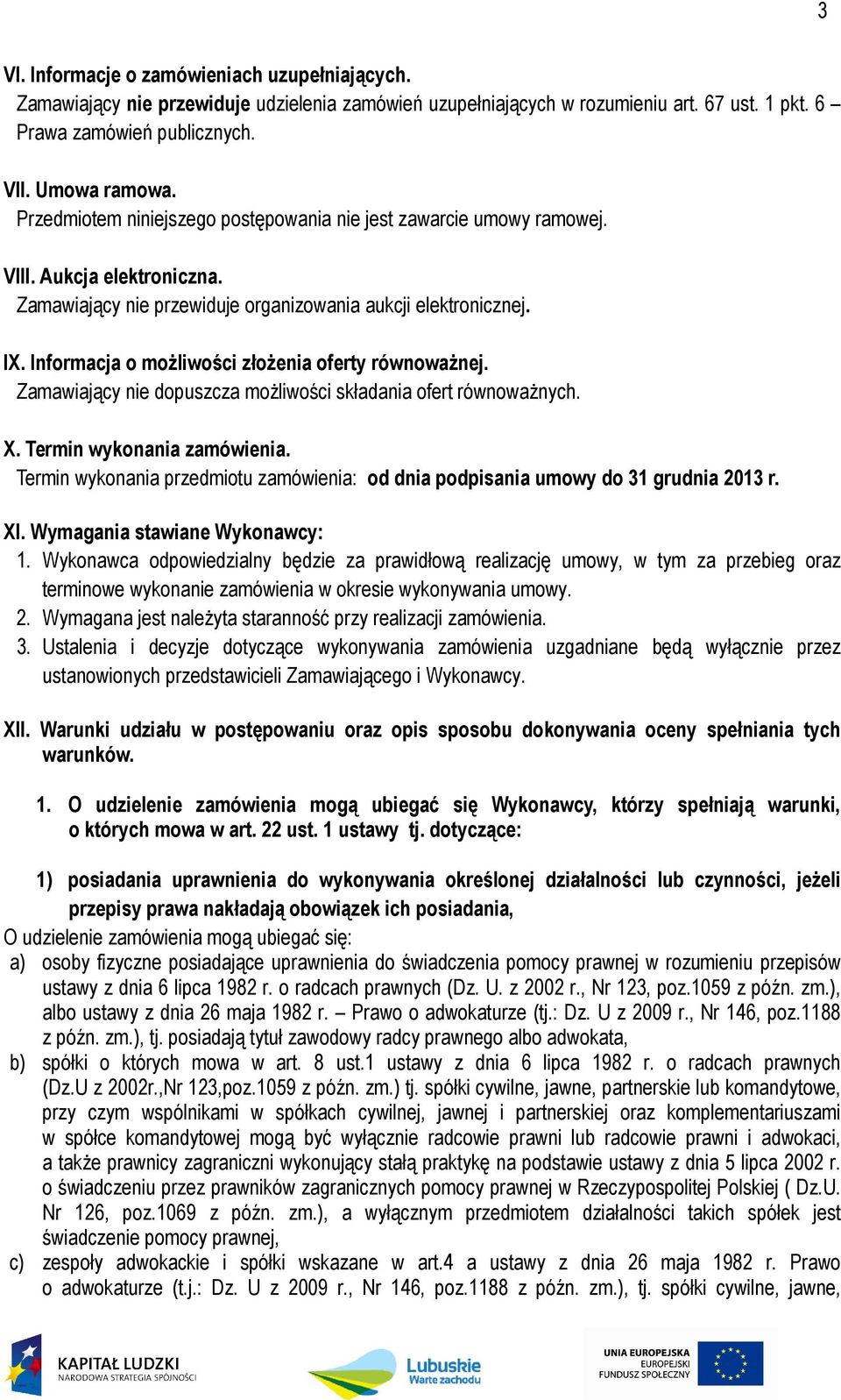 Informacja o możliwości złożenia oferty równoważnej. Zamawiający nie dopuszcza możliwości składania ofert równoważnych. X. Termin wykonania zamówienia.