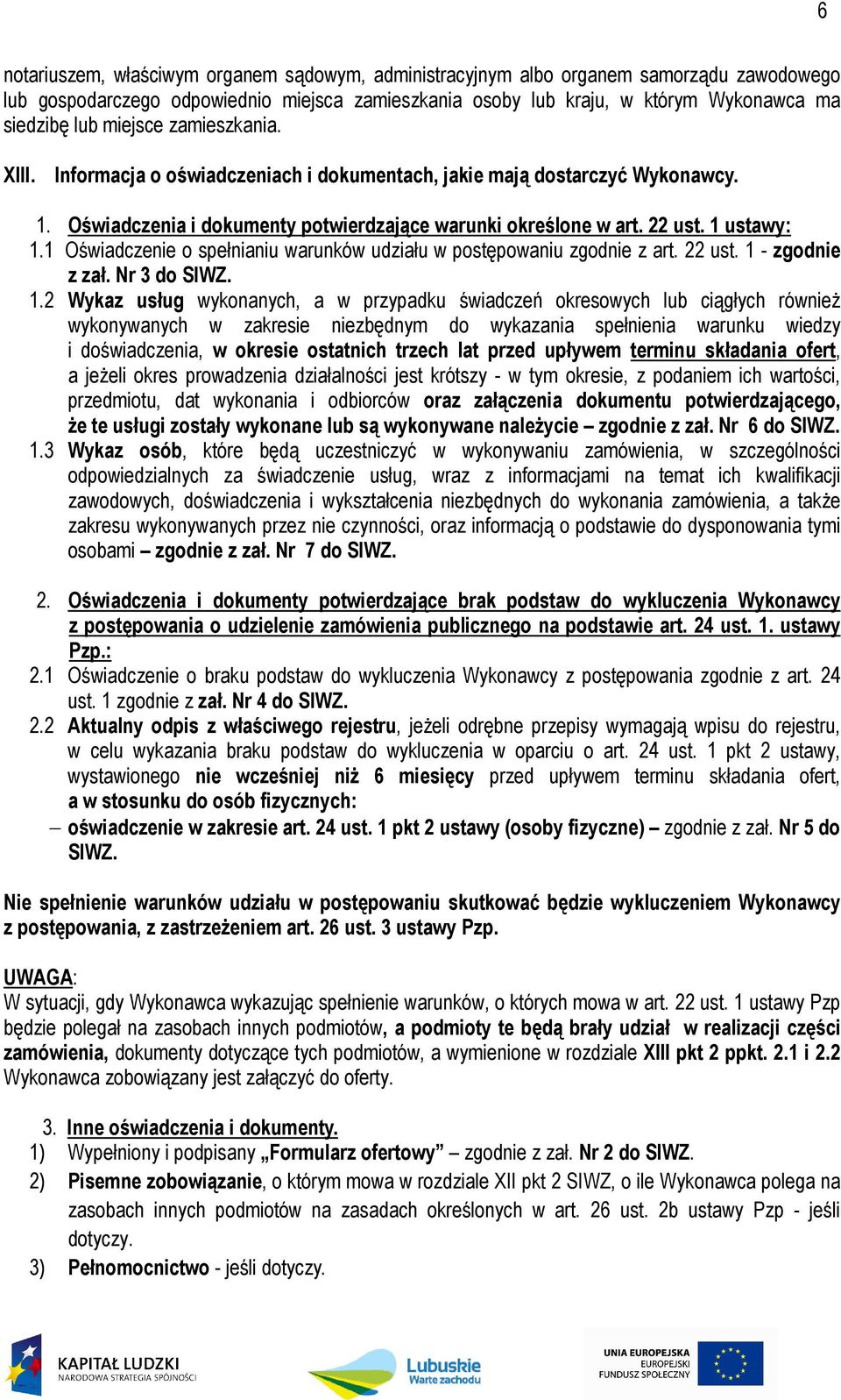 1 Oświadczenie o spełnianiu warunków udziału w postępowaniu zgodnie z art. 22 ust. 1 