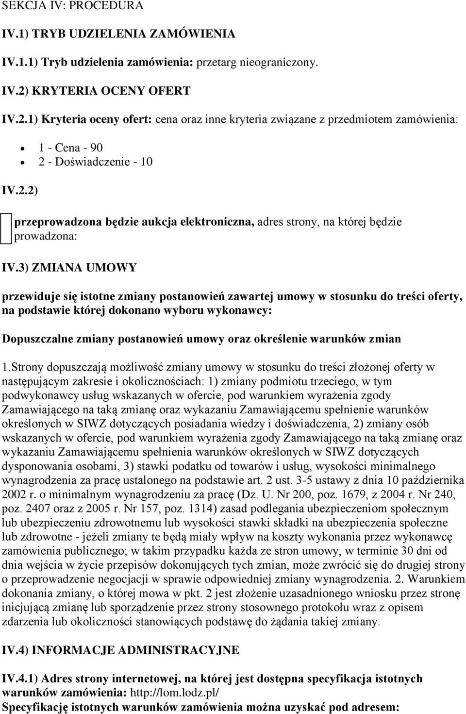 3) ZMIANA UMOWY przewiduje się istotne zmiany postanowień zawartej umowy w stosunku do treści oferty, na podstawie której dokonano wyboru wykonawcy: Dopuszczalne zmiany postanowień umowy oraz