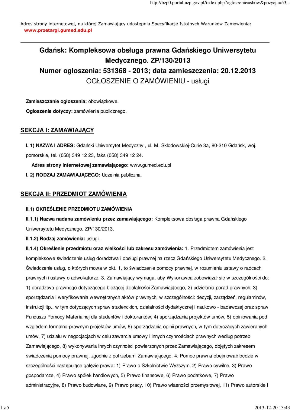 2013 OGŁOSZENIE O ZAMÓWIENIU - usługi Zamieszczanie ogłoszenia: obowiązkowe. Ogłoszenie dotyczy: zamówienia publicznego. SEKCJA I: ZAMAWIAJĄCY I. 1) NAZWA I ADRES: Gdański Uniwersytet Me