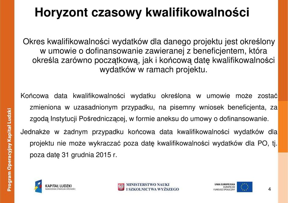 Końcowa data kwalifikowalności wydatku określona w umowie moŝe zostać zmieniona w uzasadnionym przypadku, na pisemny wniosek beneficjenta, za zgodą Instytucji