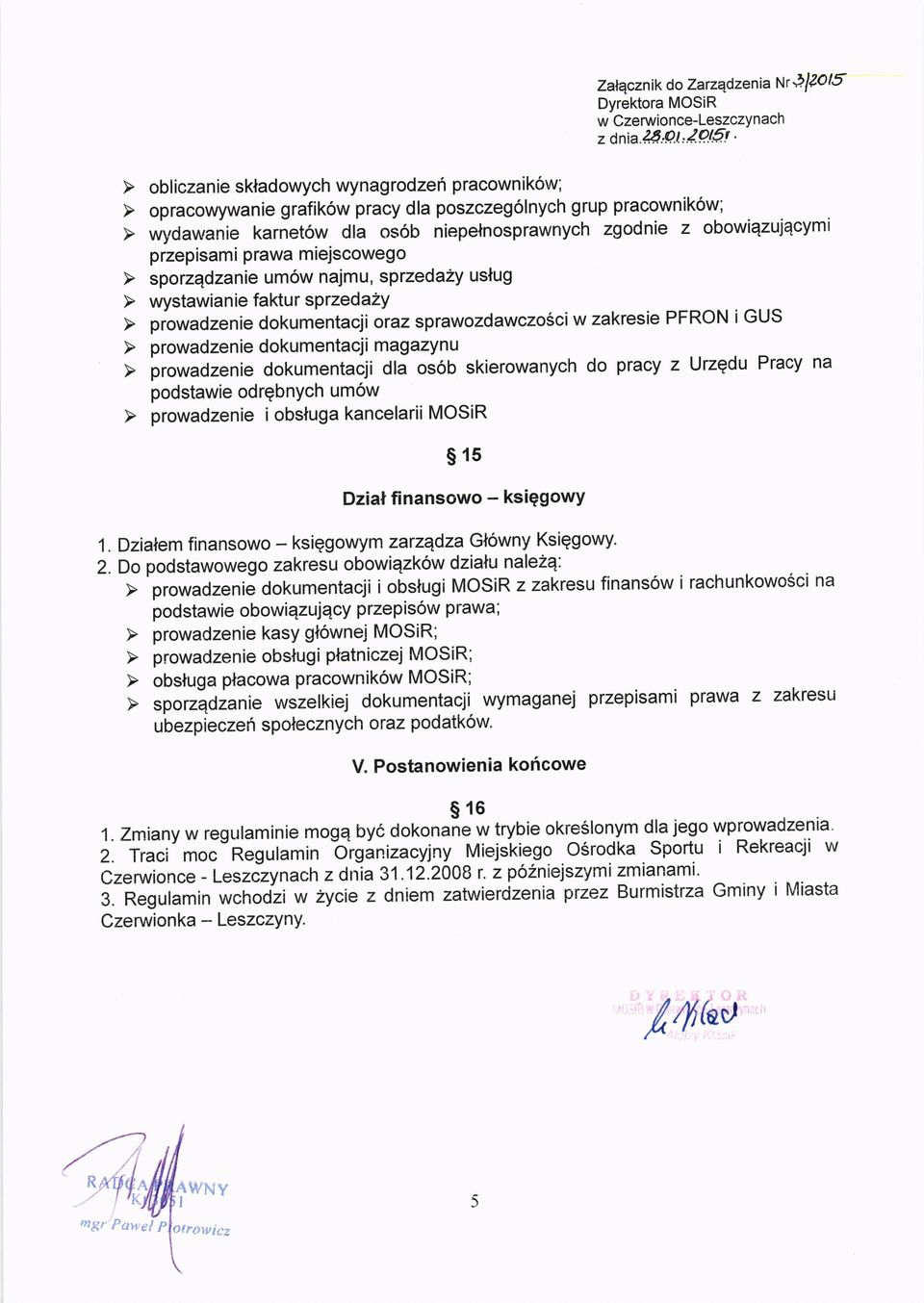 Do podstawowego zakresu obowiqzk6w dziahu nalezq: F prowadzenij dokumentacji iobstugi MOS R zzakresu finans6w i rachunkowo6ci na podstawie obowiqzujqcy przepis6w prawa; ubezpieczeil spotecznych oraz