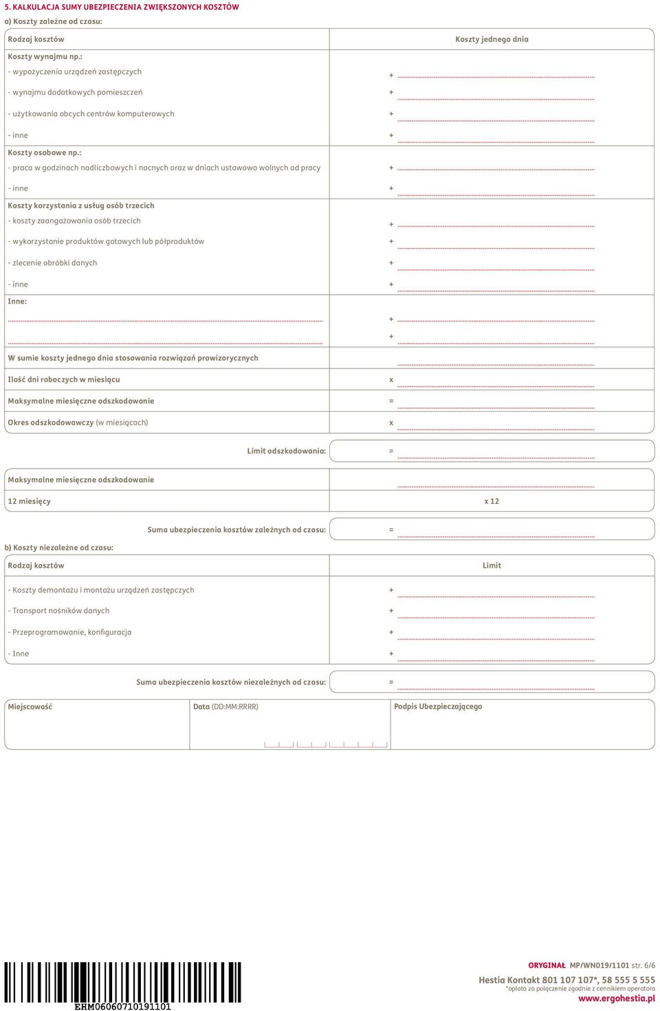 Wysokość kapitału a) Koszty zależne od czasu: zakładowego, który został opłacony w całości: 185.980.900. Rodzaj kosztów WNIOSEK Koszty wynajmu np.