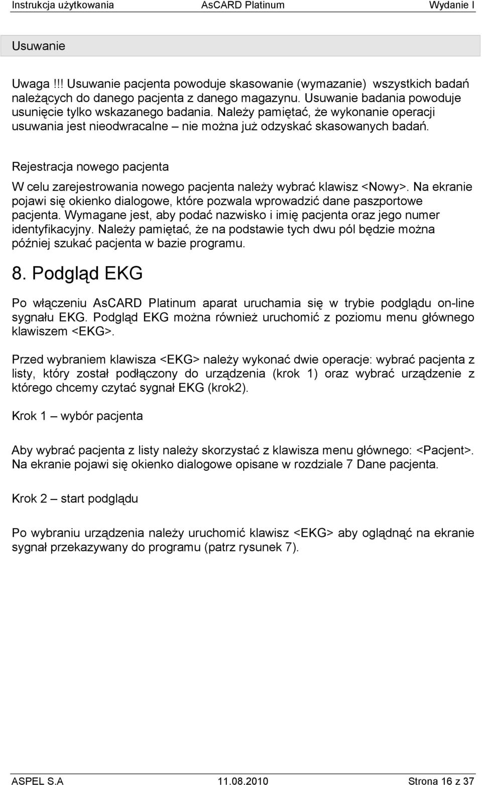Rejestracja nowego pacjenta W celu zarejestrowania nowego pacjenta naleŝy wybrać klawisz <Nowy>. Na ekranie pojawi się okienko dialogowe, które pozwala wprowadzić dane paszportowe pacjenta.