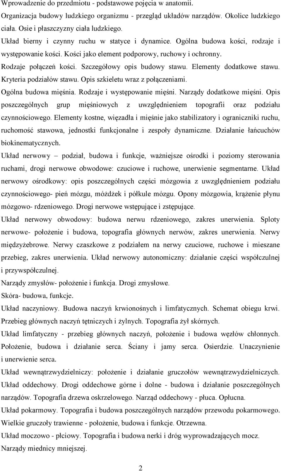 Szczegółowy opis budowy stawu. Elementy dodatkowe stawu. Kryteria podziałów stawu. Opis szkieletu wraz z połączeniami. Ogólna budowa mięśnia. Rodzaje i występowanie mięśni. Narządy dodatkowe mięśni.