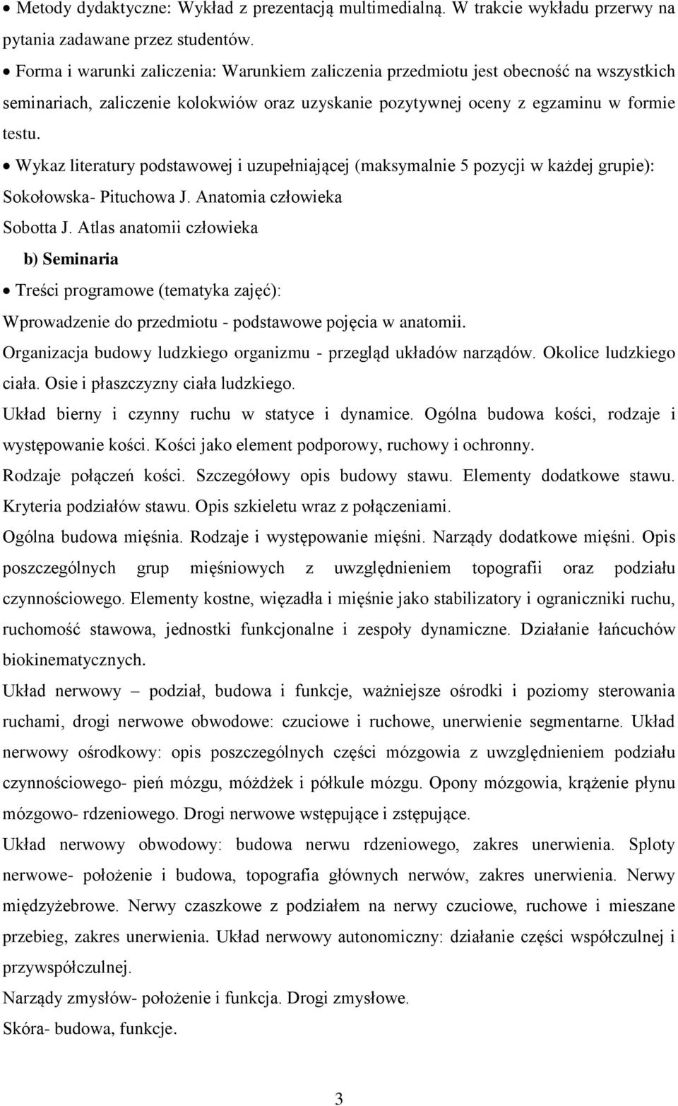 Wykaz literatury podstawowej i uzupełniającej (maksymalnie 5 pozycji w każdej grupie): Sokołowska- Pituchowa J. Anatomia człowieka Sobotta J.