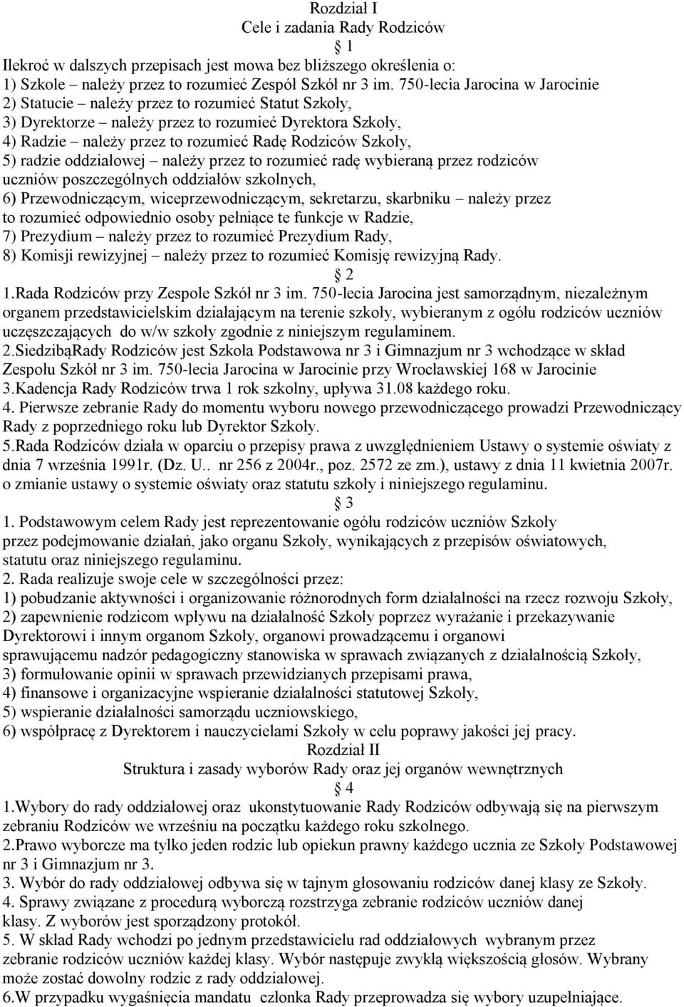 radzie oddziałowej należy przez to rozumieć radę wybieraną przez rodziców uczniów poszczególnych oddziałów szkolnych, 6) Przewodniczącym, wiceprzewodniczącym, sekretarzu, skarbniku należy przez to