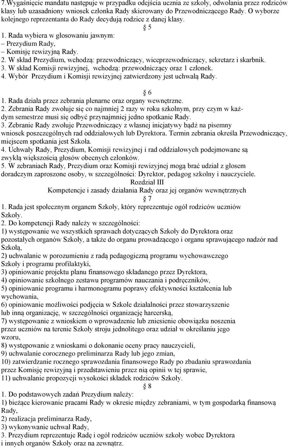 W skład Prezydium, wchodzą: przewodniczący, wiceprzewodniczący, sekretarz i skarbnik. 3. W skład Komisji rewizyjnej, wchodzą: przewodniczący oraz 1 członek. 4.