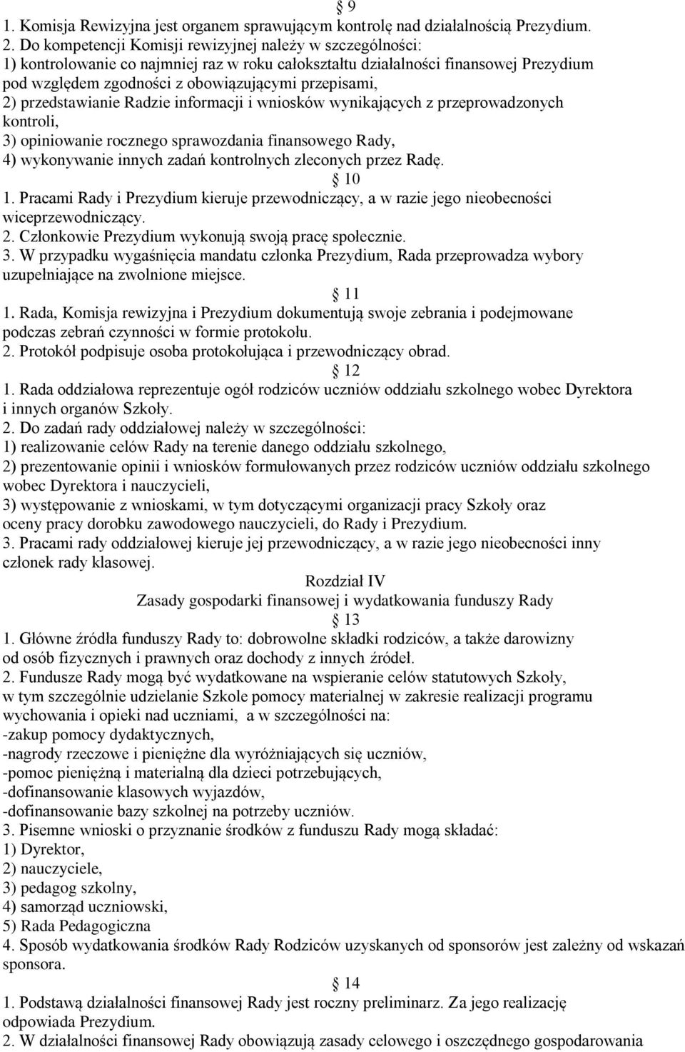 przedstawianie Radzie informacji i wniosków wynikających z przeprowadzonych kontroli, 3) opiniowanie rocznego sprawozdania finansowego Rady, 4) wykonywanie innych zadań kontrolnych zleconych przez