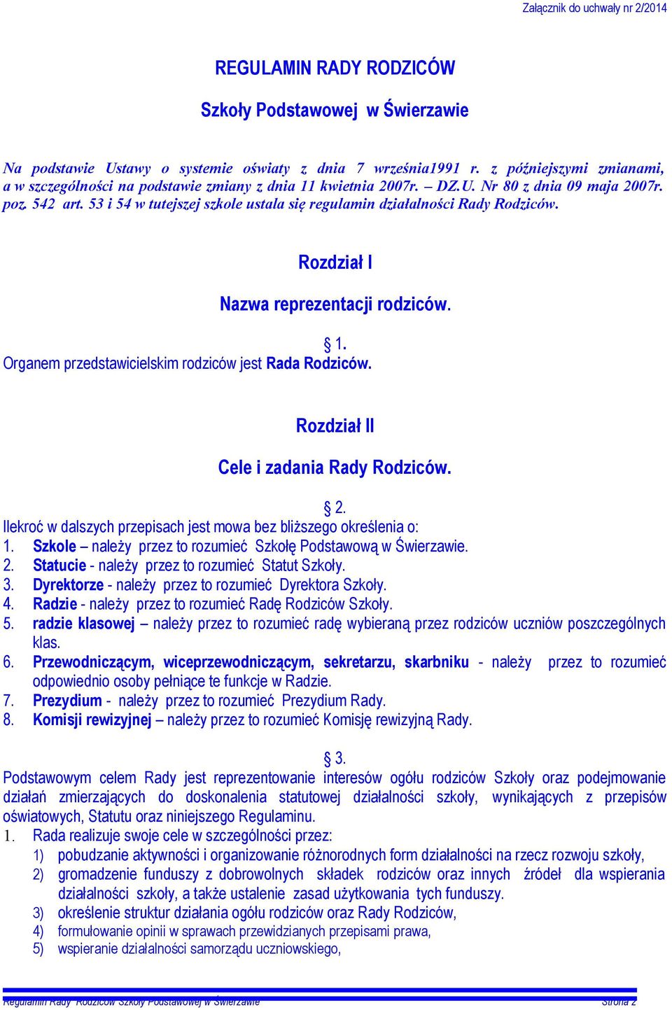 53 i 54 w tutejszej szkole ustala się regulamin działalności Rady Rodziców. Rozdział I Nazwa reprezentacji rodziców. 1. Organem przedstawicielskim rodziców jest Rada Rodziców.