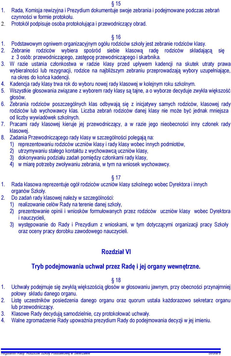 Zebranie rodziców wybiera spośród siebie klasową radę rodziców składającą się z 3 