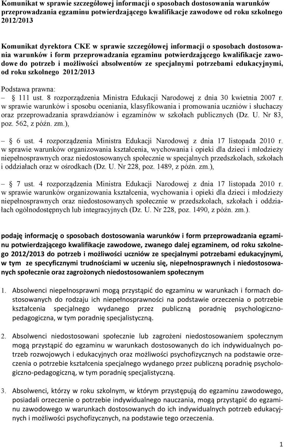 edukacyjnymi, od roku szkolnego 2012/2013 Podstawa prawna: 111 ust. 8 rozporządzenia Ministra Edukacji Narodowej z dnia 30 kwietnia 2007 r.