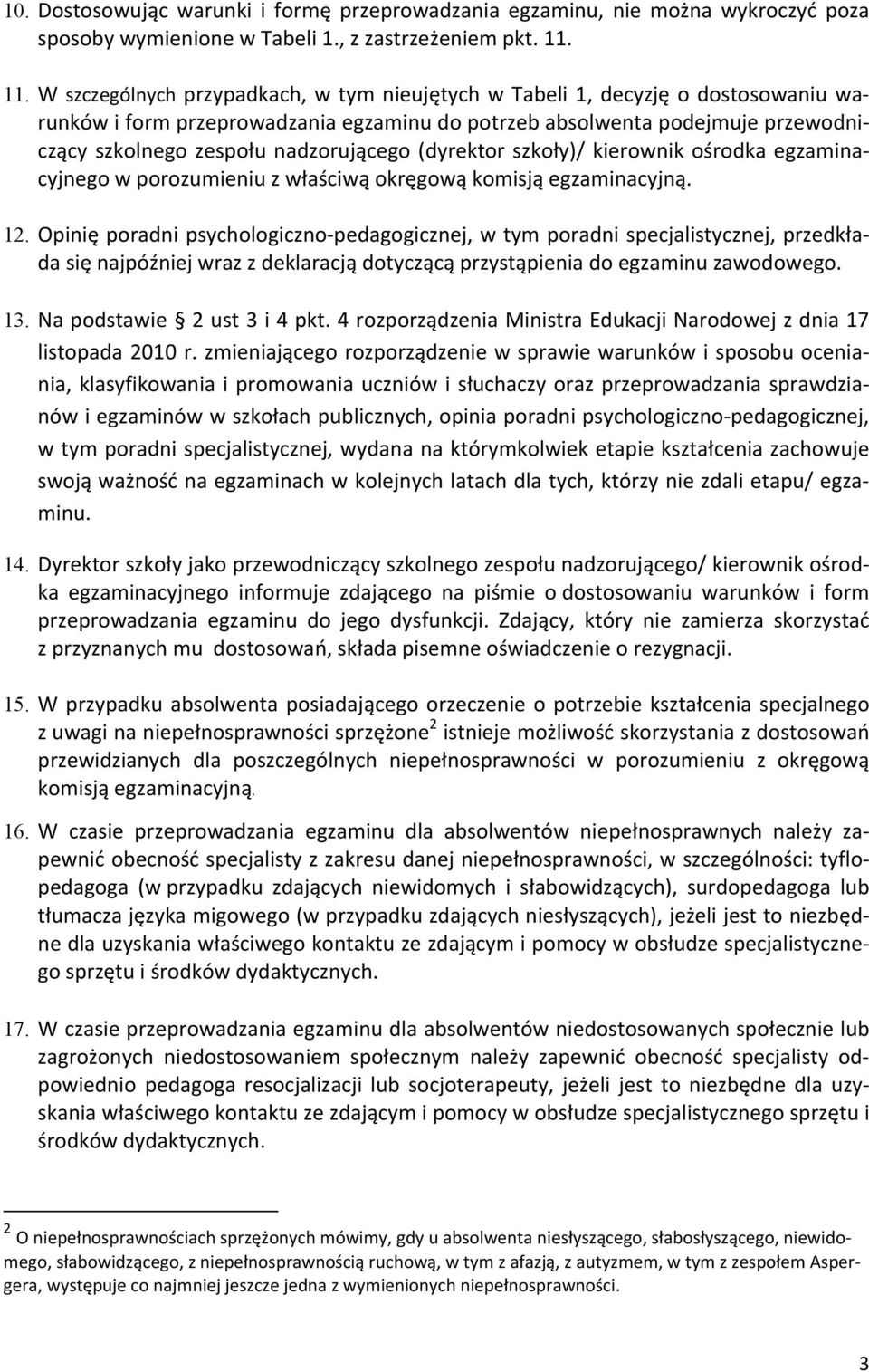 nadzorującego (dyrektor szkoły)/ kierownik ośrodka egzaminacyjnego w porozumieniu z właściwą okręgową komisją egzaminacyjną. 12.