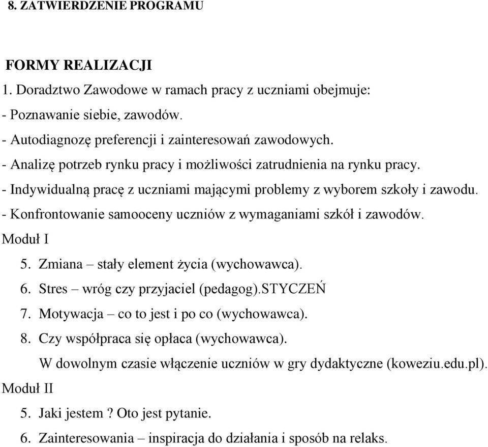 - Konfrontowanie samooceny uczniów z wymaganiami szkół i zawodów. Moduł I 5. Zmiana stały element życia (wychowawca). 6. Stres wróg czy przyjaciel (pedagog).styczeń 7.