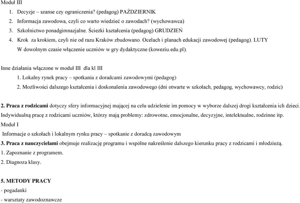 LUTY W dowolnym czasie włączenie uczniów w gry dydaktyczne (koweziu.edu.pl). Inne działania włączone w moduł III dla kl III 1. Lokalny rynek pracy spotkania z doradcami zawodowymi (pedagog) 2.