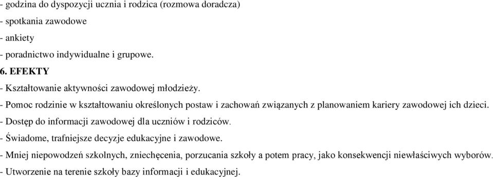 - Pomoc rodzinie w kształtowaniu określonych postaw i zachowań związanych z planowaniem kariery zawodowej ich dzieci.