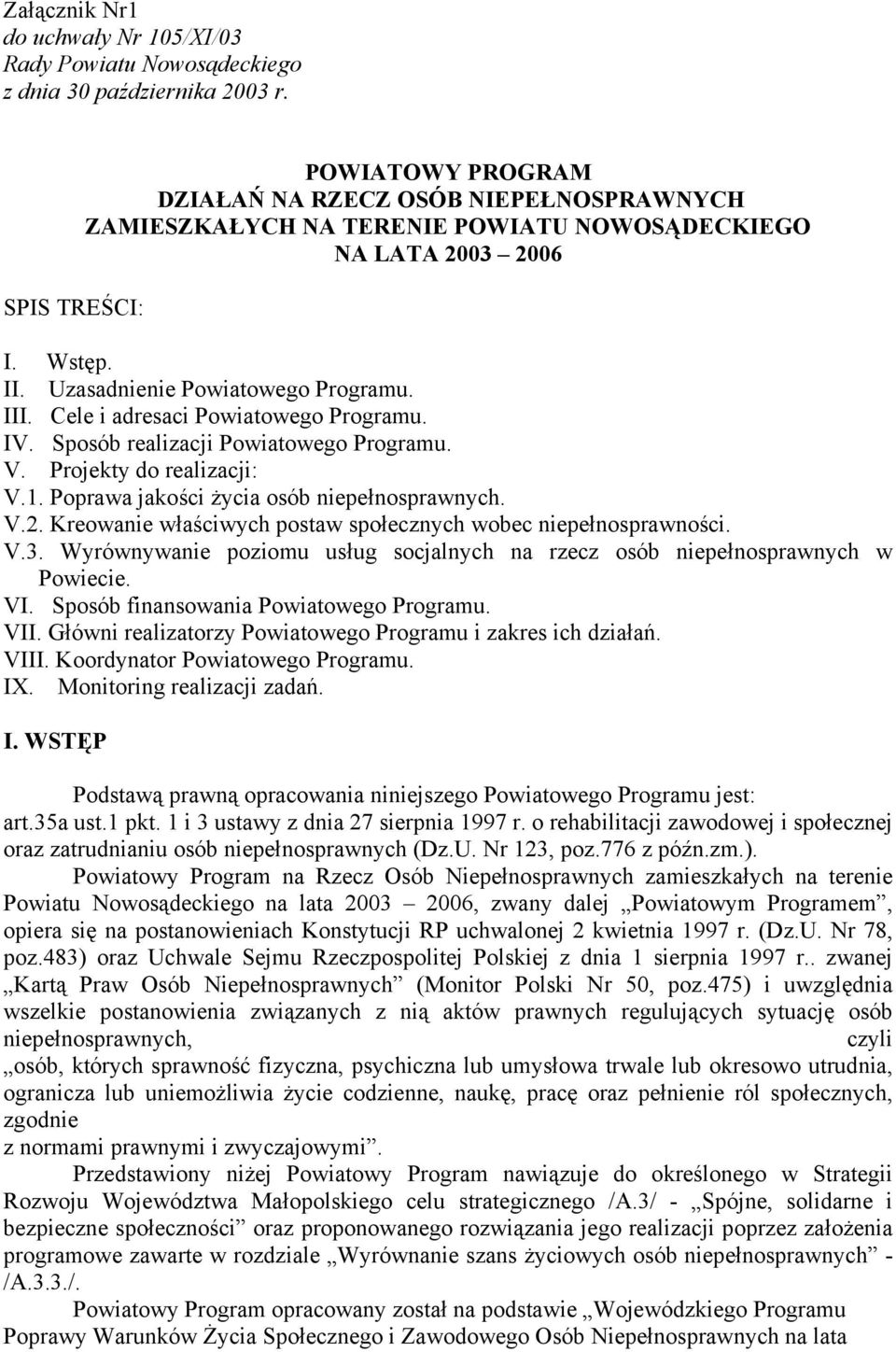 Cele i adresaci Powiatowego Programu. IV. Sposób realizacji Powiatowego Programu. V. Projekty do realizacji: V.1. Poprawa jakości życia osób niepełnosprawnych. V.2.