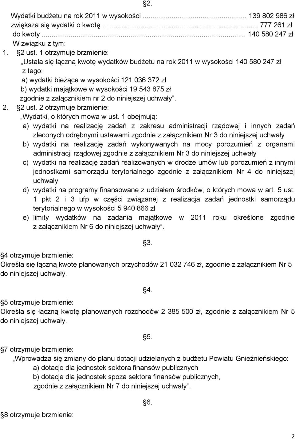 875 zł zgodnie z załącznikiem nr 2 do niniejszej uchwały. 2. 2 ust. 2 otrzymuje brzmienie: Wydatki, o których mowa w ust.