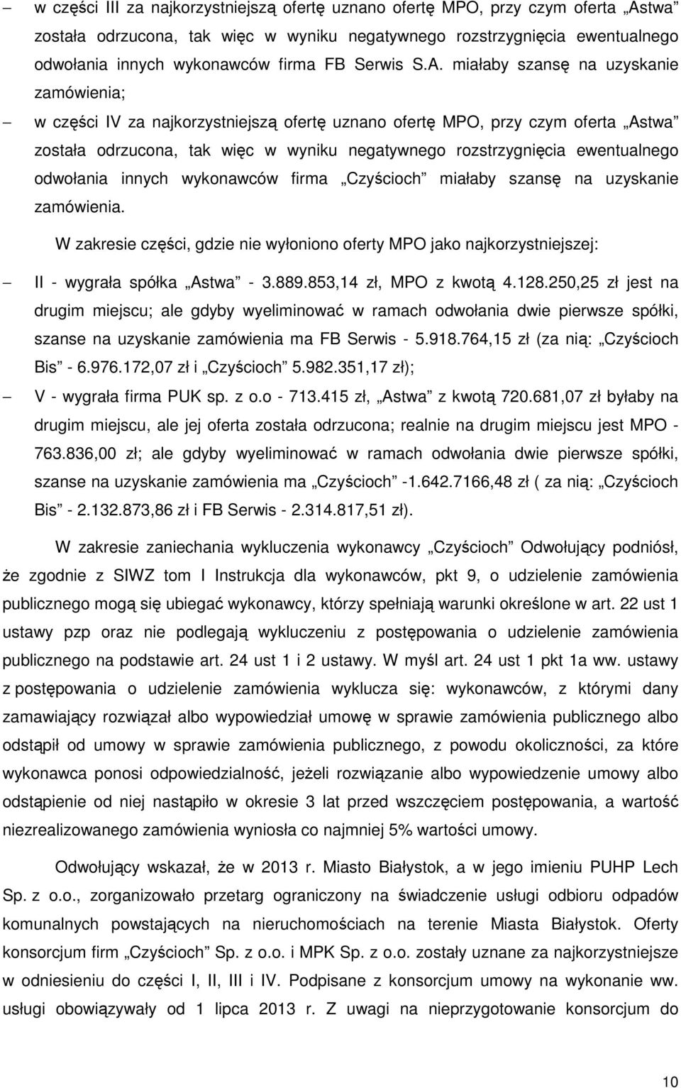 miałaby szansę na uzyskanie zamówienia; w części IV za najkorzystniejszą ofertę uznano ofertę MPO, przy czym oferta Astwa została odrzucona, tak więc w wyniku negatywnego rozstrzygnięcia ewentualnego