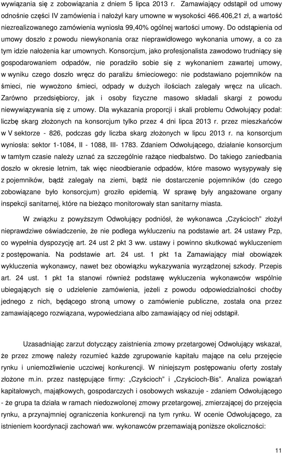 Do odstąpienia od umowy doszło z powodu niewykonania oraz nieprawidłowego wykonania umowy, a co za tym idzie nałożenia kar umownych.