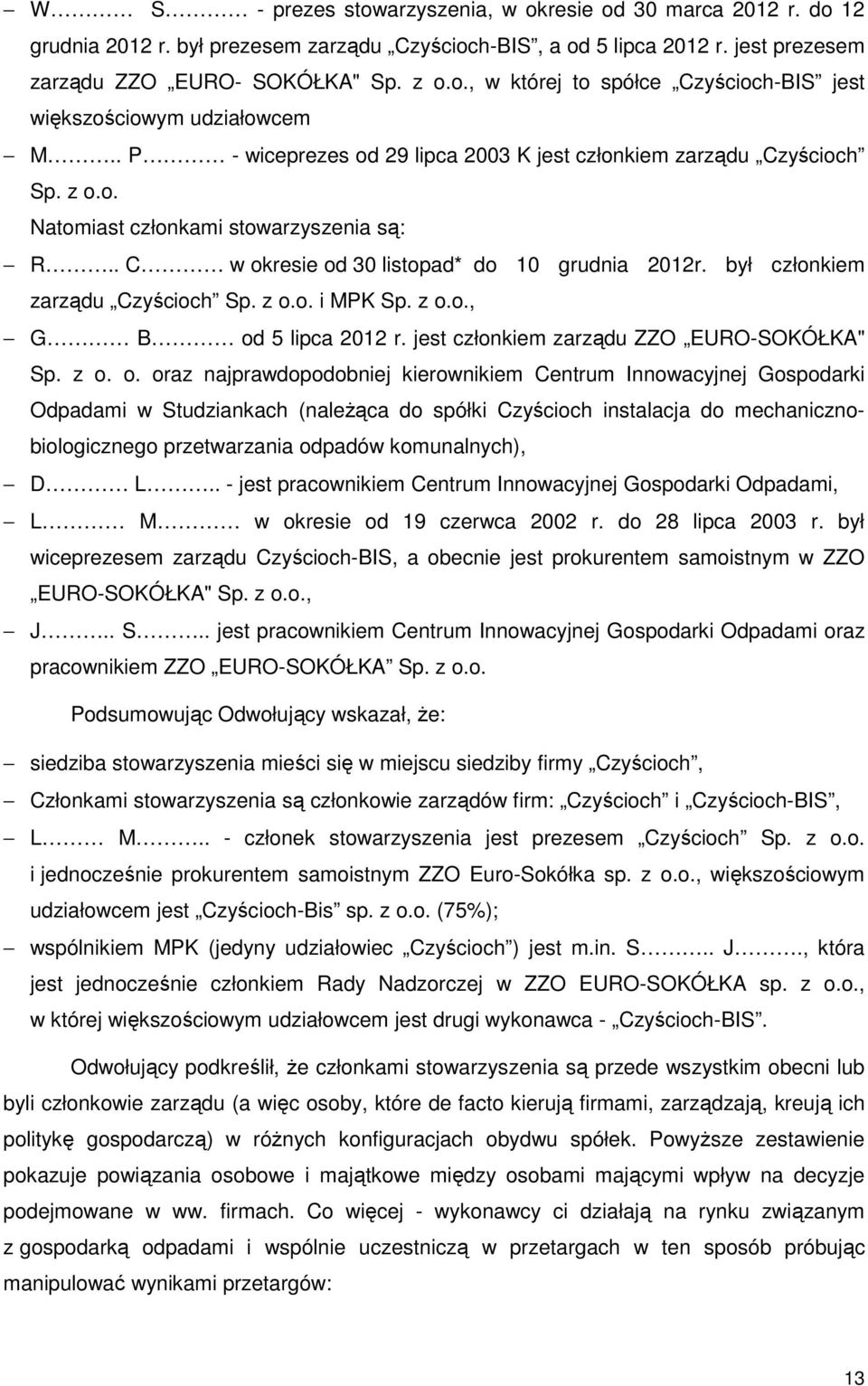 był członkiem zarządu Czyścioch Sp. z o.