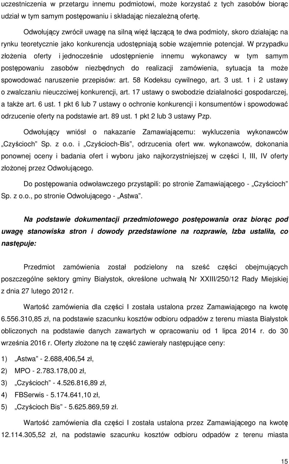 W przypadku złożenia oferty i jednocześnie udostępnienie innemu wykonawcy w tym samym postępowaniu zasobów niezbędnych do realizacji zamówienia, sytuacja ta może spowodować naruszenie przepisów: art.