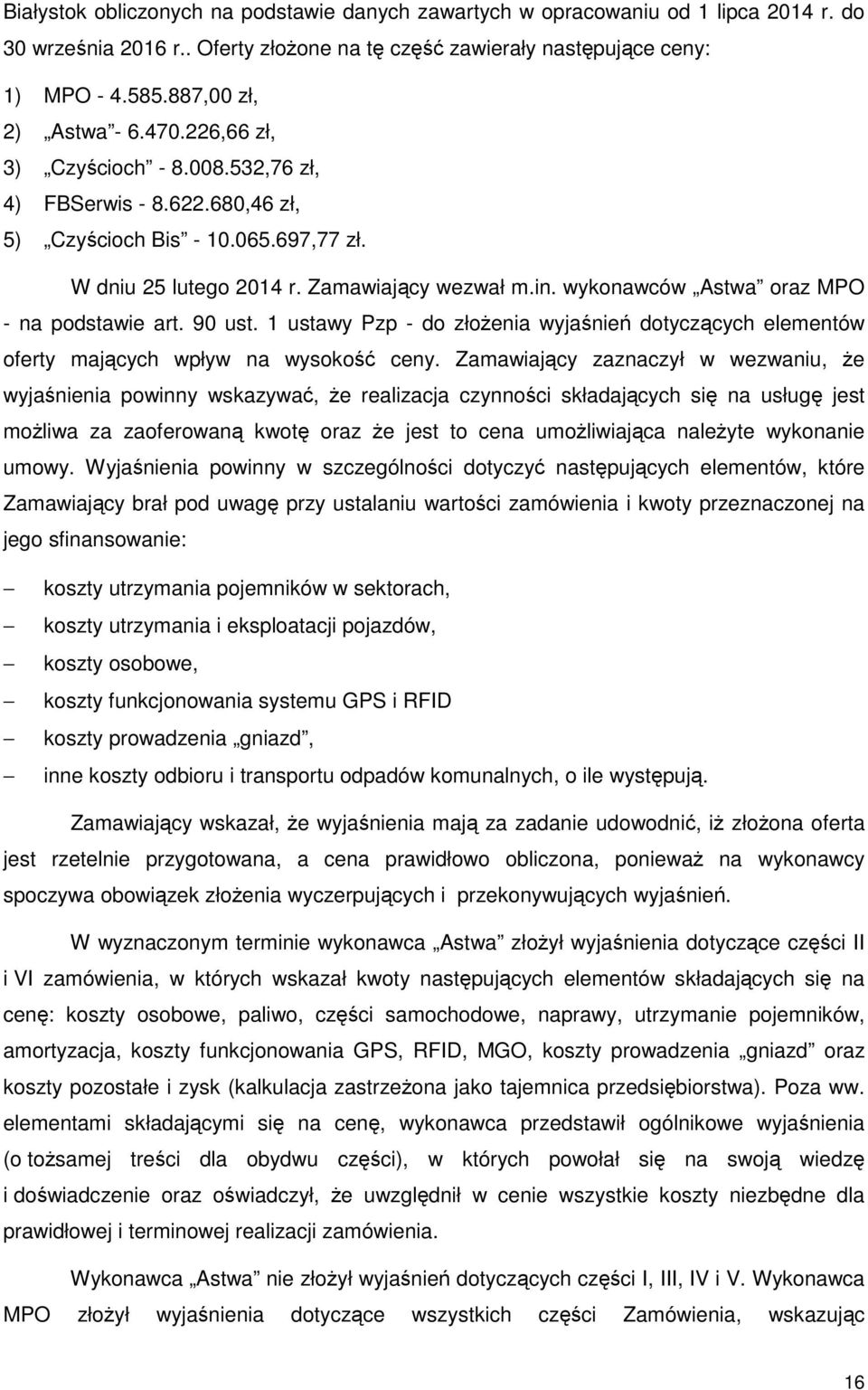 wykonawców Astwa oraz MPO - na podstawie art. 90 ust. 1 ustawy Pzp - do złożenia wyjaśnień dotyczących elementów oferty mających wpływ na wysokość ceny.