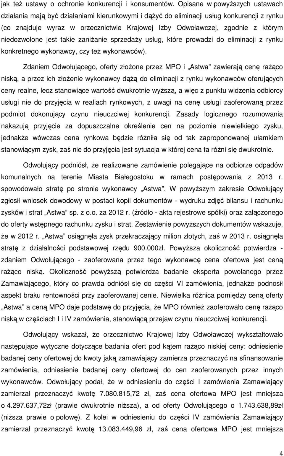 którym niedozwolone jest takie zaniżanie sprzedaży usług, które prowadzi do eliminacji z rynku konkretnego wykonawcy, czy też wykonawców).
