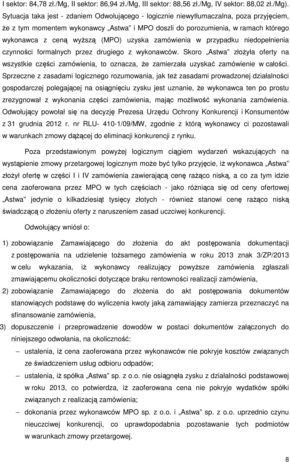 uzyska zamówienia w przypadku niedopełnienia czynności formalnych przez drugiego z wykonawców.