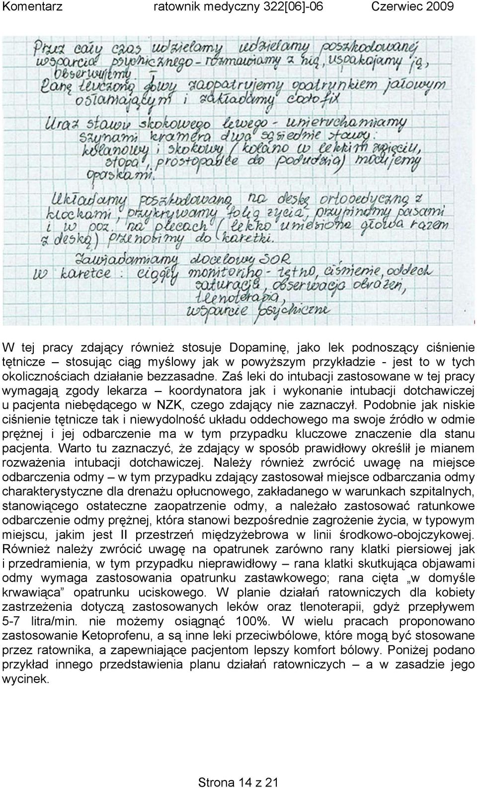 Podobnie jak niskie ciśnienie tętnicze tak i niewydolność układu oddechowego ma swoje źródło w odmie prężnej i jej odbarczenie ma w tym przypadku kluczowe znaczenie dla stanu pacjenta.