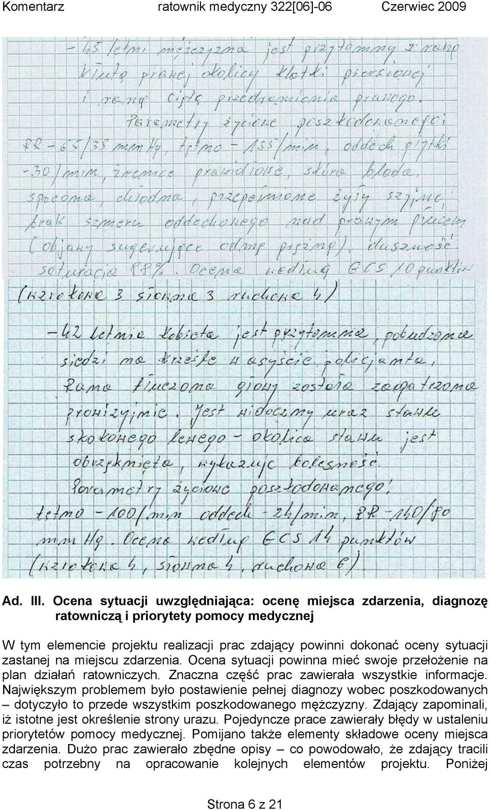 miejscu zdarzenia. Ocena sytuacji powinna mieć swoje przełożenie na plan działań ratowniczych. Znaczna część prac zawierała wszystkie informacje.