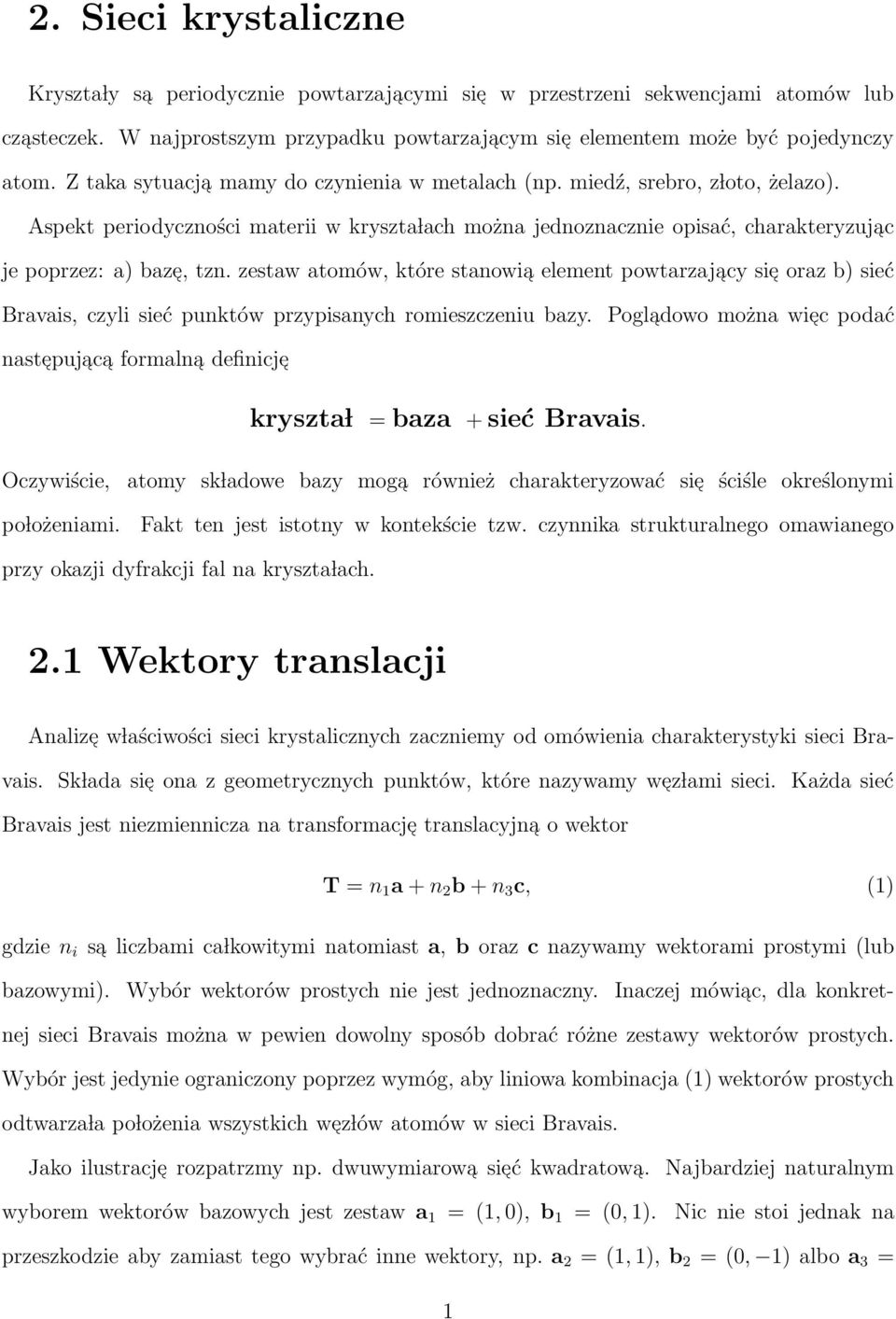zestaw atomów, które stanowia element powtarzaja cy sie oraz b) sieć Bravais, czyli sieć punktów przypisanych romieszczeniu bazy.