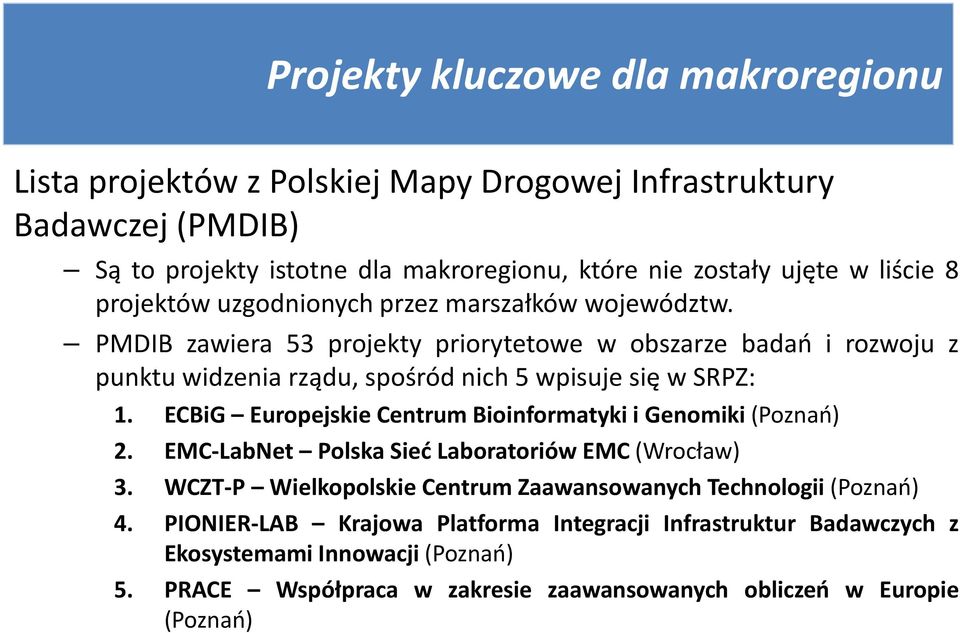 PMDIB zawiera 53 projekty priorytetowe w obszarze badań i rozwoju z punktu widzenia rządu, spośród nich 5 wpisuje się w SRPZ: 1.