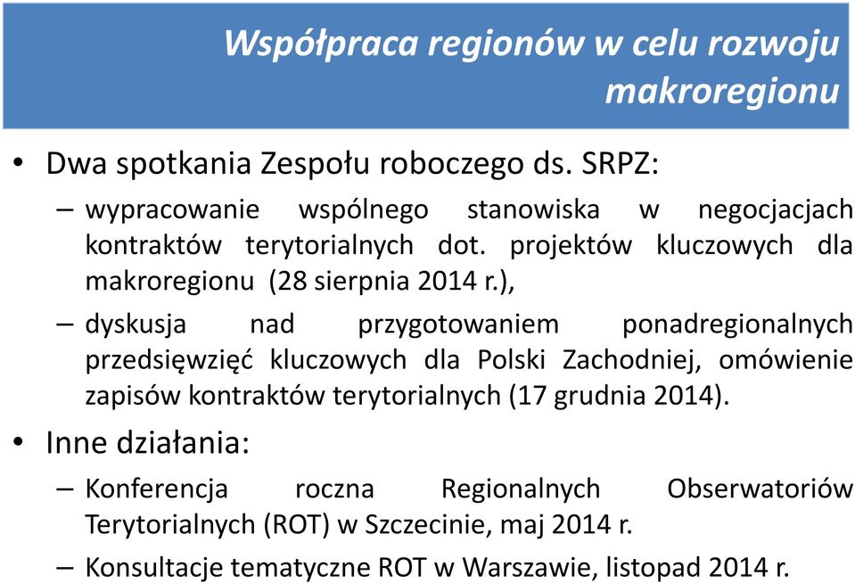 ), dyskusja nad przygotowaniem ponadregionalnych przedsięwzięć kluczowych dla Polski Zachodniej, omówienie zapisów kontraktów