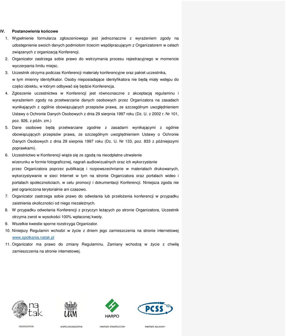 Konferencji. 2. Organizator zastrzega sobie prawo do wstrzymania procesu rejestracyjnego w momencie wyczerpania limitu miejsc. 3.