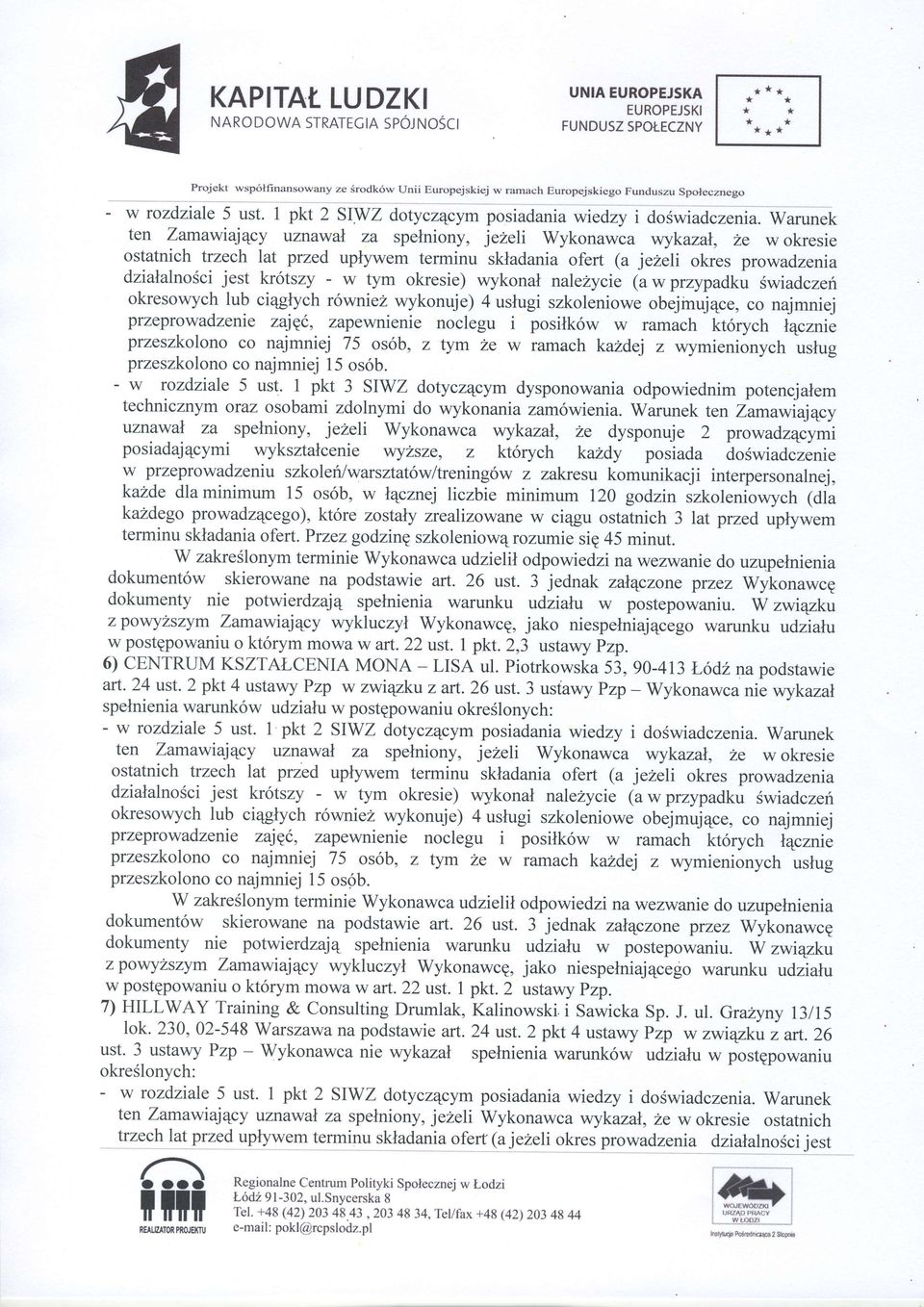 W;*";t ten Zamawiilqcy uznawal za spelniony, jeleli Wykonawca wykazan, Ze w okresie ostatnich trzech lat przed uplywem terminu skladania ofert (a jezeli okres prowadzenia dzialalnosci jest kr6tszy -