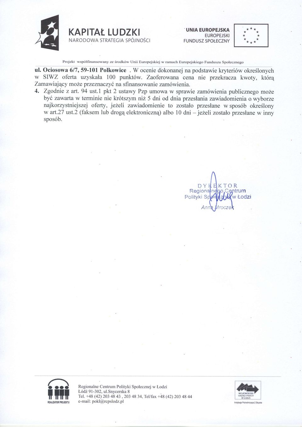 Zaoferowana cena nie przekracza kwoty, kt6r4 Zamaw iaj qcy mo 2e pr zeznaczyc na s fi nans o wanie zam6wi enia. 4. Zgodnie z art. 94 ust.